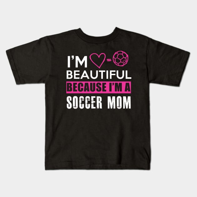 I'm beautiful because I'm a soccer mom Kids T-Shirt by BadDesignCo